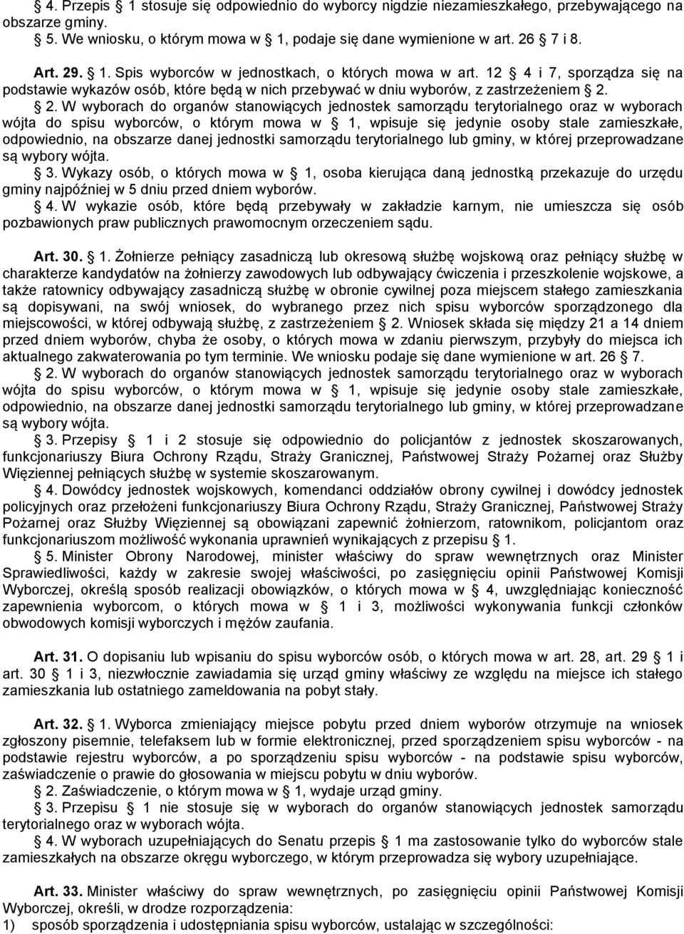 2. W wyborach do organów stanowiących jednostek samorządu terytorialnego oraz w wyborach wójta do spisu wyborców, o którym mowa w 1, wpisuje się jedynie osoby stale zamieszkałe, odpowiednio, na