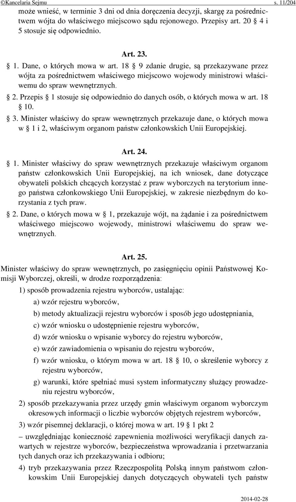 18 9 zdanie drugie, są przekazywane przez wójta za pośrednictwem właściwego miejscowo wojewody ministrowi właściwemu do spraw wewnętrznych. 2.