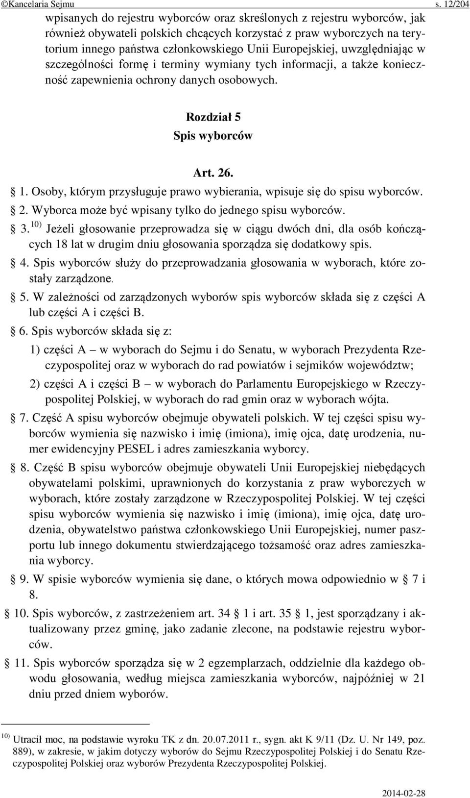 Europejskiej, uwzględniając w szczególności formę i terminy wymiany tych informacji, a także konieczność zapewnienia ochrony danych osobowych. Rozdział 5 Spis wyborców Art. 26. 1.