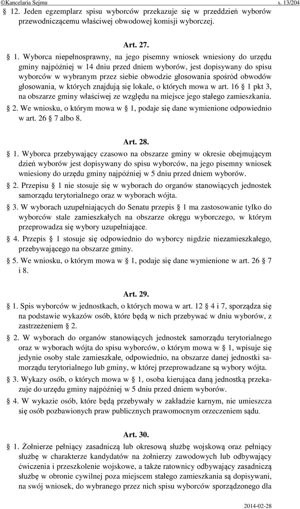 . Jeden egzemplarz spisu wyborców przekazuje się w przeddzień wyborów przewodniczącemu właściwej obwodowej komisji wyborczej. Art. 27. 1.