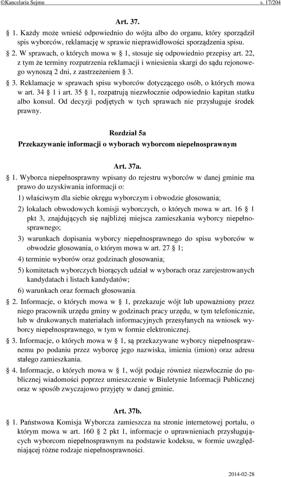 3. Reklamacje w sprawach spisu wyborców dotyczącego osób, o których mowa w art. 34 1 i art. 35 1, rozpatrują niezwłocznie odpowiednio kapitan statku albo konsul.