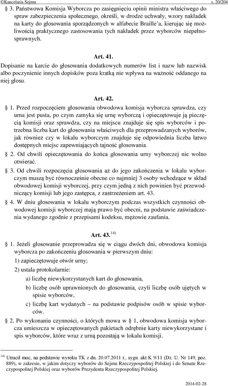 Braille a, kierując się możliwością praktycznego zastosowania tych nakładek przez wyborców niepełnosprawnych. Art. 41.