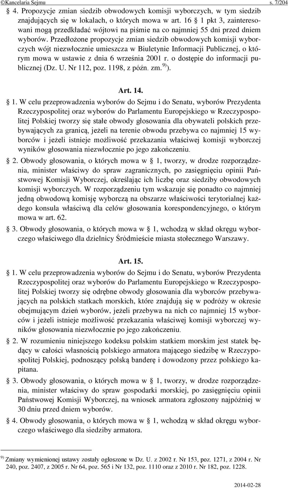 Przedłożone propozycje zmian siedzib obwodowych komisji wyborczych wójt niezwłocznie umieszcza w Biuletynie Informacji Publicznej, o którym mowa w ustawie z dnia 6 września 2001 r.