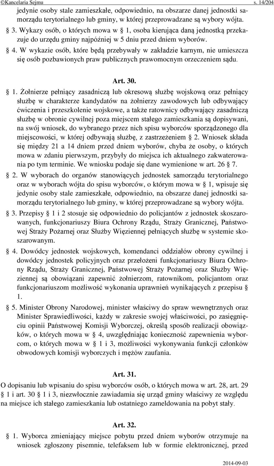 W wykazie osób, które będą przebywały w zakładzie karnym, nie umieszcza się osób pozbawionych praw publicznych prawomocnym orzeczeniem sądu. Art. 30. 1.