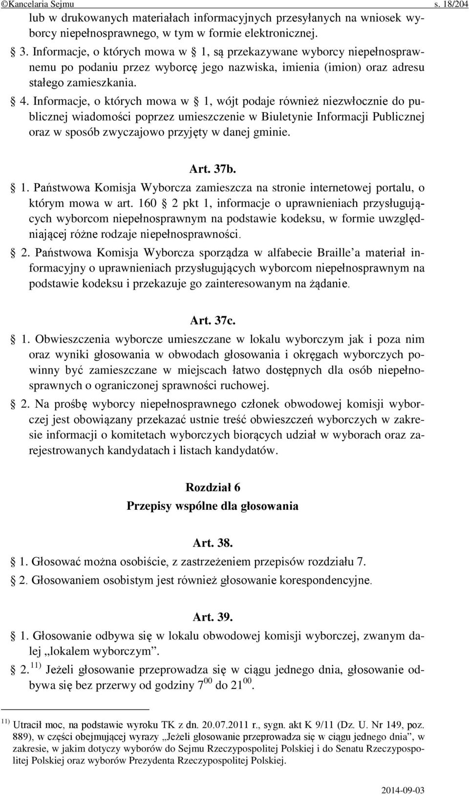 Informacje, o których mowa w 1, wójt podaje również niezwłocznie do publicznej wiadomości poprzez umieszczenie w Biuletynie Informacji Publicznej oraz w sposób zwyczajowo przyjęty w danej gminie. Art.