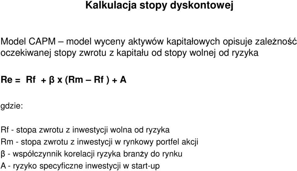 Rf - stopa zwrotu z inwestycji wolna od ryzyka Rm - stopa zwrotu z inwestycji w rynkowy portfel