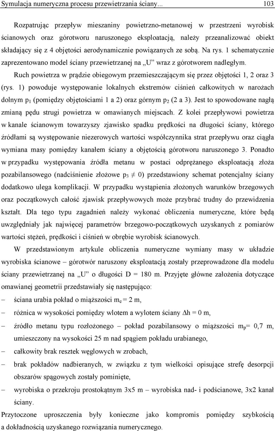 aerodynamicznie powiązanych ze sobą. Na rys. 1 schematycznie zaprezentowano model ściany przewietrzanej na U wraz z górotworem nadległym.