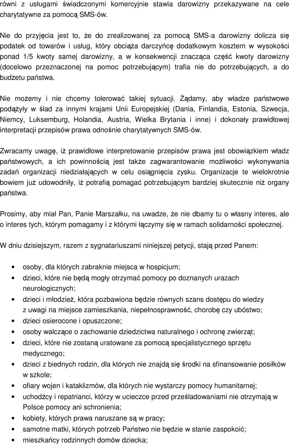 a w konsekwencji znacząca część kwoty darowizny (docelowo przeznaczonej na pomoc potrzebującym) trafia nie do potrzebujących, a do budŝetu państwa. Nie moŝemy i nie chcemy tolerować takiej sytuacji.