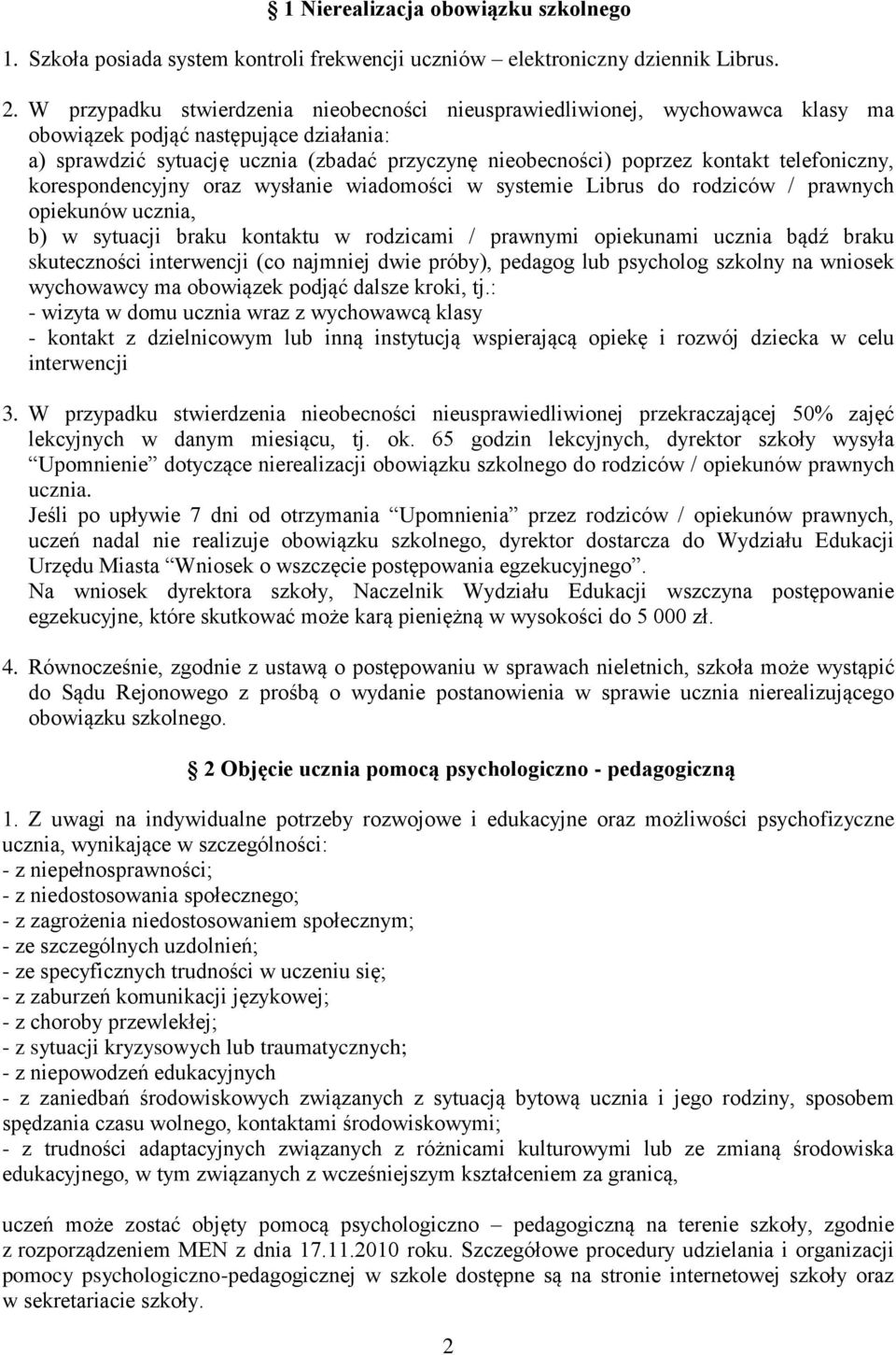 telefoniczny, korespondencyjny oraz wysłanie wiadomości w systemie Librus do rodziców / prawnych opiekunów ucznia, b) w sytuacji braku kontaktu w rodzicami / prawnymi opiekunami ucznia bądź braku