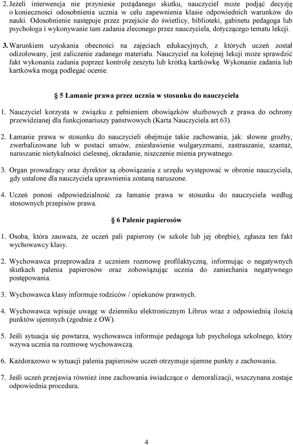 Warunkiem uzyskania obecności na zajęciach edukacyjnych, z których uczeń został odizolowany, jest zaliczenie zadanego materiału.