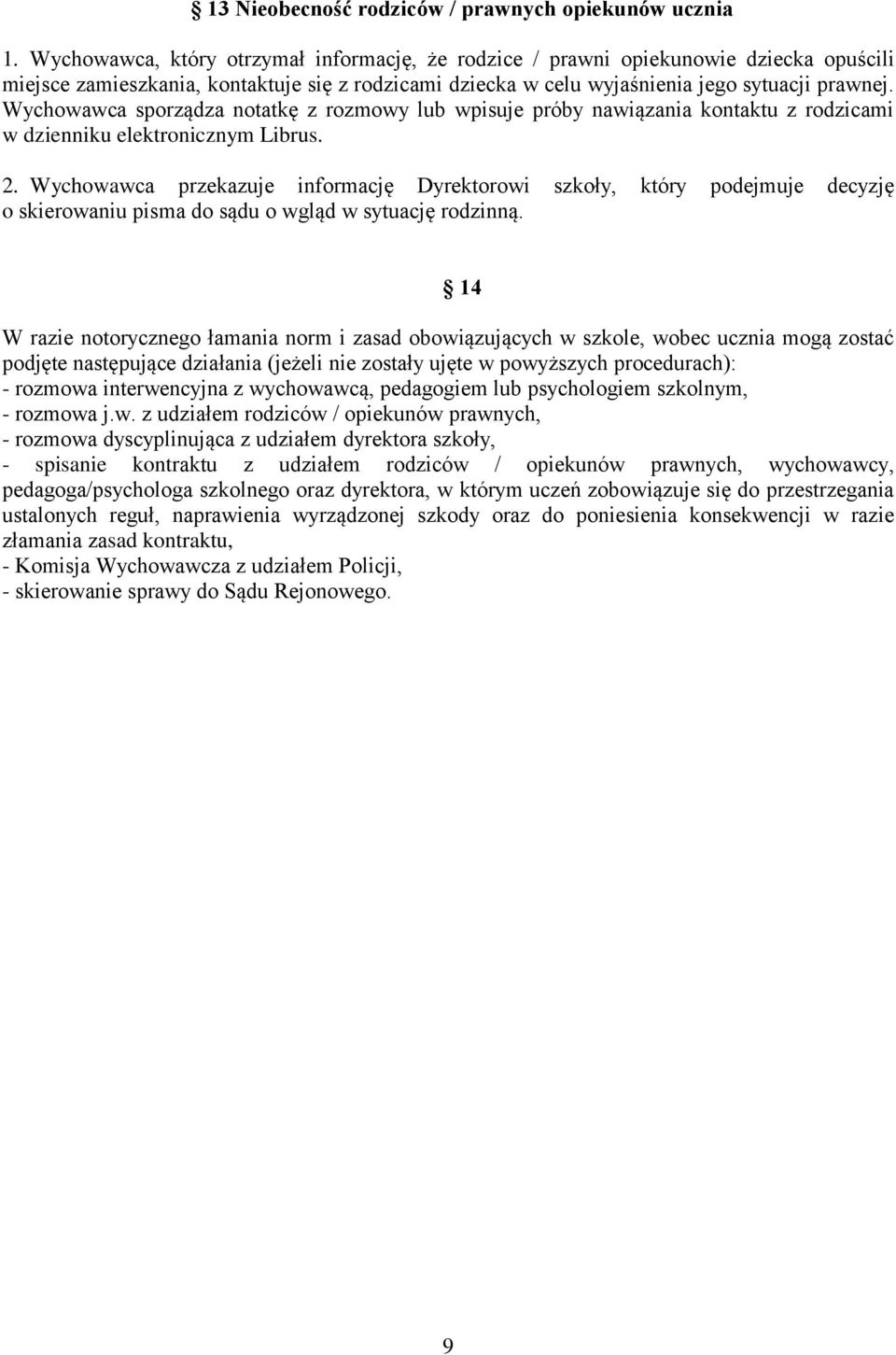 Wychowawca sporządza notatkę z rozmowy lub wpisuje próby nawiązania kontaktu z rodzicami w dzienniku elektronicznym Librus. 2.