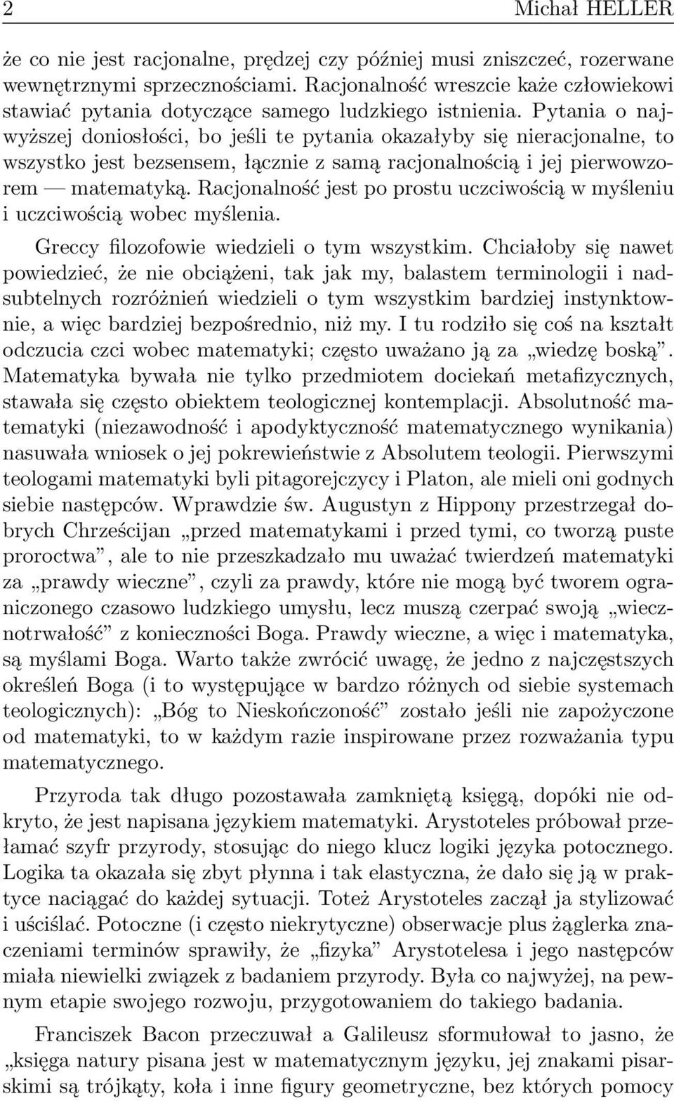 Pytania o najwyższej doniosłości, bo jeśli te pytania okazałyby się nieracjonalne, to wszystko jest bezsensem, łącznie z samą racjonalnością i jej pierwowzorem matematyką.