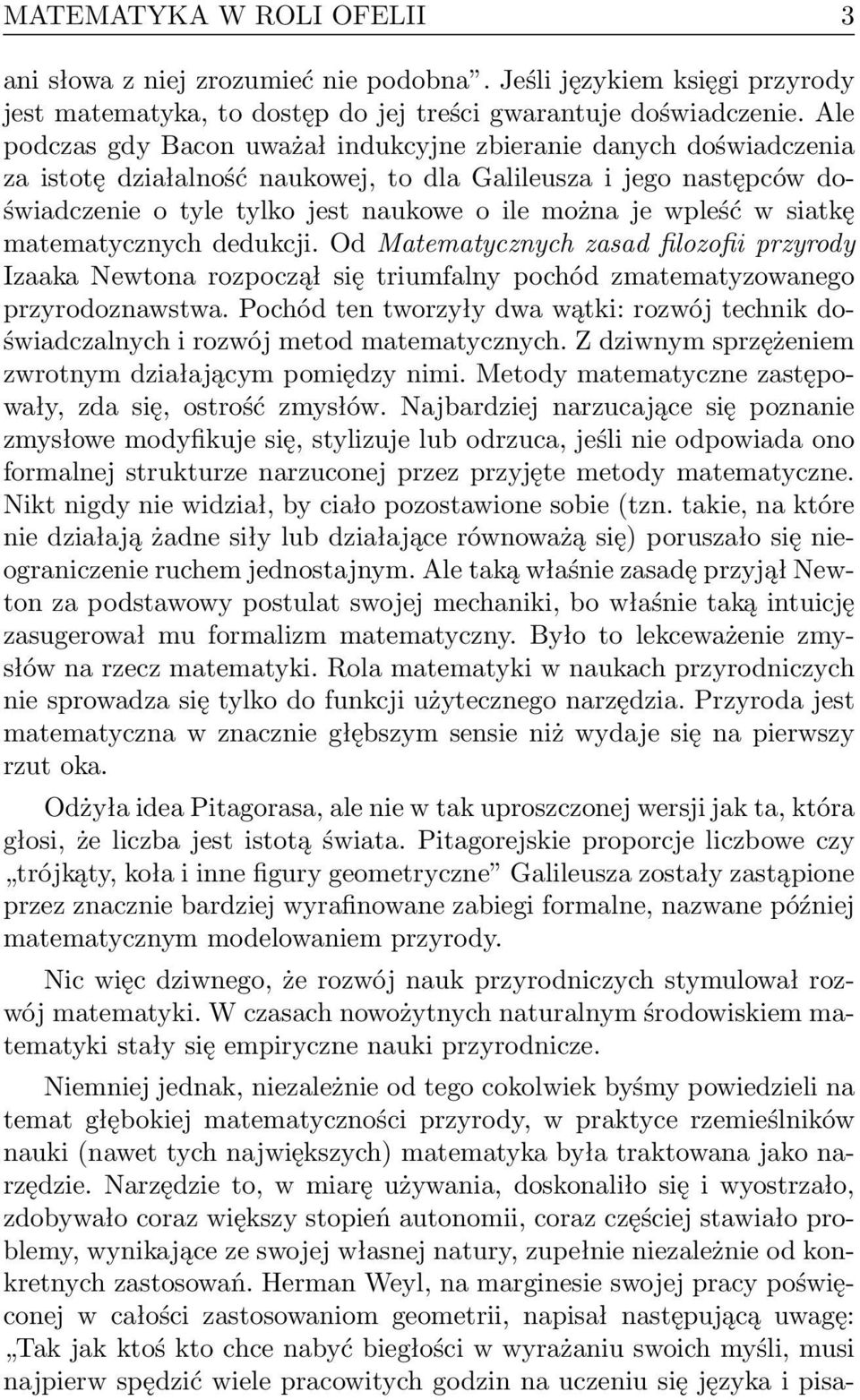 w siatkę matematycznych dedukcji. Od Matematycznych zasad filozofii przyrody Izaaka Newtona rozpoczął się triumfalny pochód zmatematyzowanego przyrodoznawstwa.