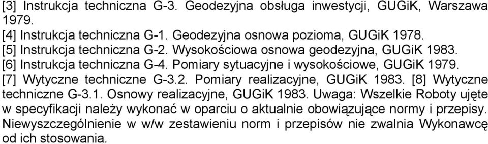 [7] Wytyczne techniczne G-3.2. Pomiary realizacyjne, GUGiK 1983. [8] Wytyczne techniczne G-3.1. Osnowy realizacyjne, GUGiK 1983.