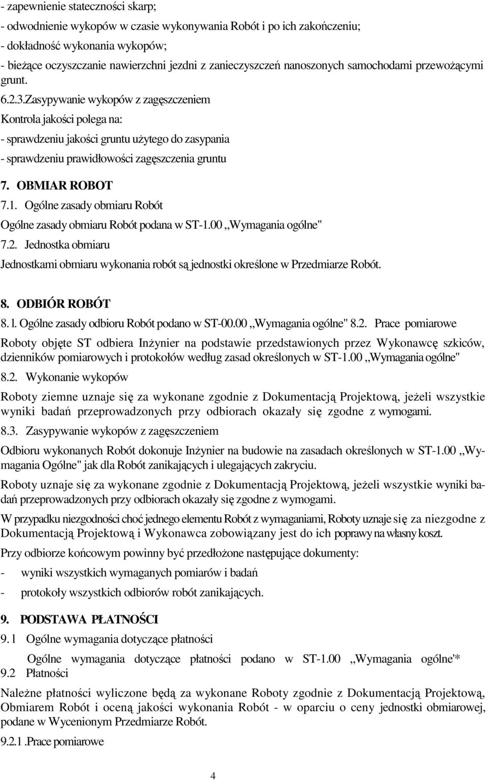 Zasypywanie wykopów z zagęszczeniem Kontrola jakości polega na: - sprawdzeniu jakości gruntu uŝytego do zasypania - sprawdzeniu prawidłowości zagęszczenia gruntu 7. OBMIAR ROBOT 7.1.