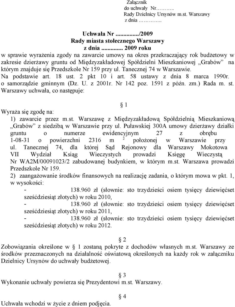 Przedszkole Nr 159 przy ul. Tanecznej 74 w Warszawie. Na podstawie art. 18 ust. 2 pkt 10 i art. 58 ustawy z dnia 8 marca 1990r. o samorządzie gminnym (Dz. U. z 2001r. Nr 142 poz. 1591 z późn. zm.