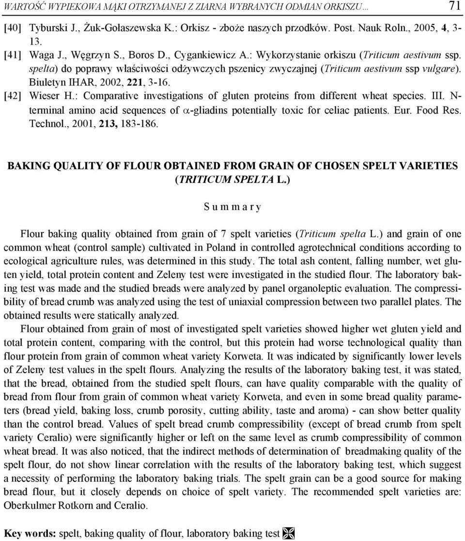 Biuletyn IHAR, 2002, 221, 3-16. [42] Wieser H.: Comparative investigations of gluten proteins from different wheat species. III.