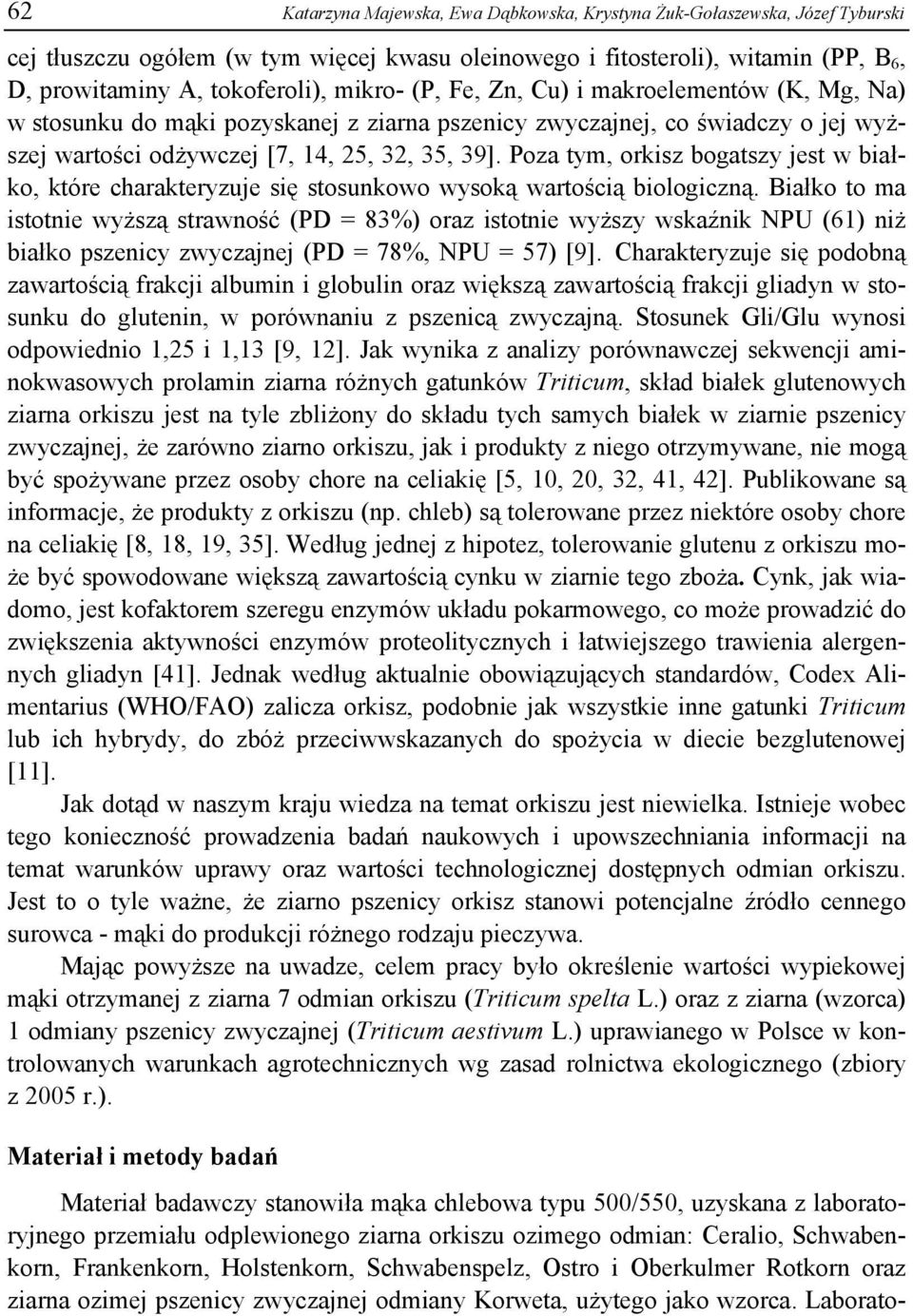 Poza tym, orkisz bogatszy jest w białko, które charakteryzuje się stosunkowo wysoką wartością biologiczną.