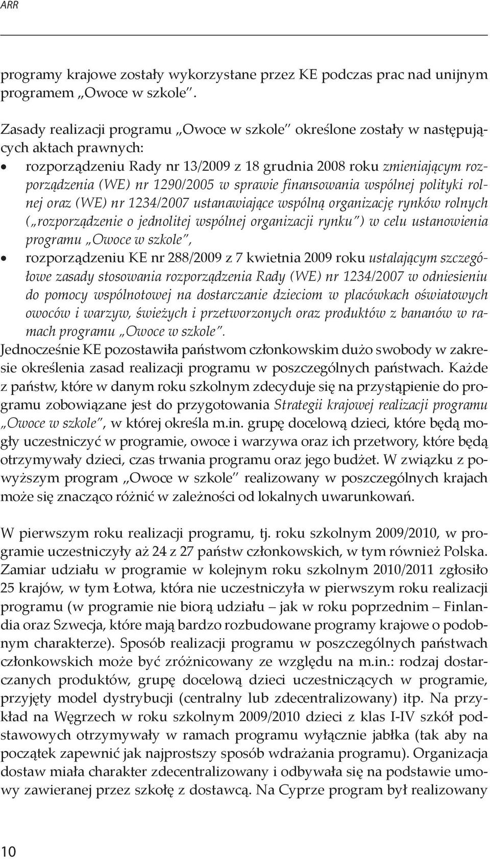 sprawie finansowania wspólnej polityki rolnej oraz (WE) nr 1234/2007 ustanawiające wspólną organizację rynków rolnych ( rozporządzenie o jednolitej wspólnej organizacji rynku ) w celu ustanowienia