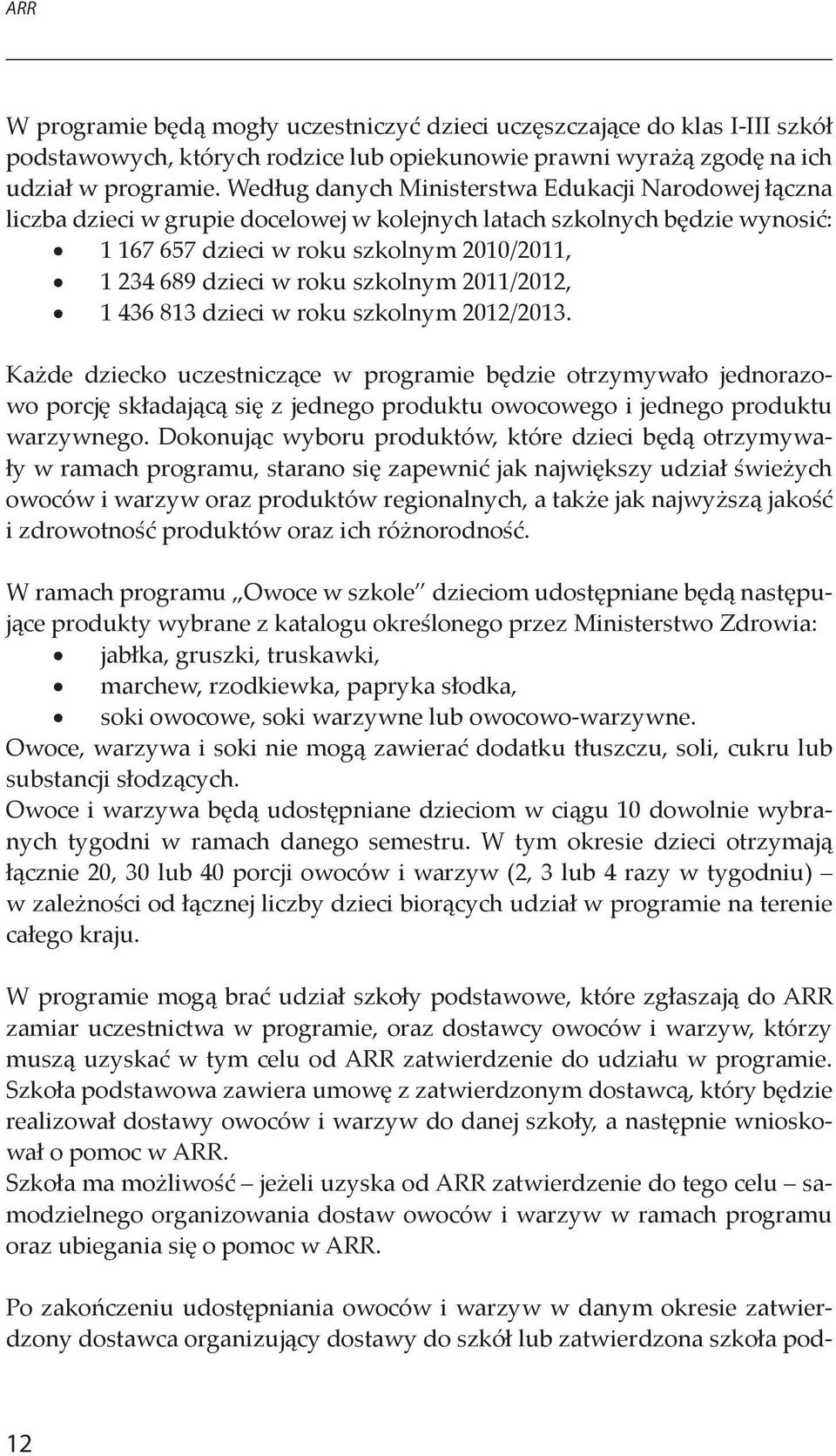 szkolnym 2011/2012, 1 436 813 dzieci w roku szkolnym 2012/2013.