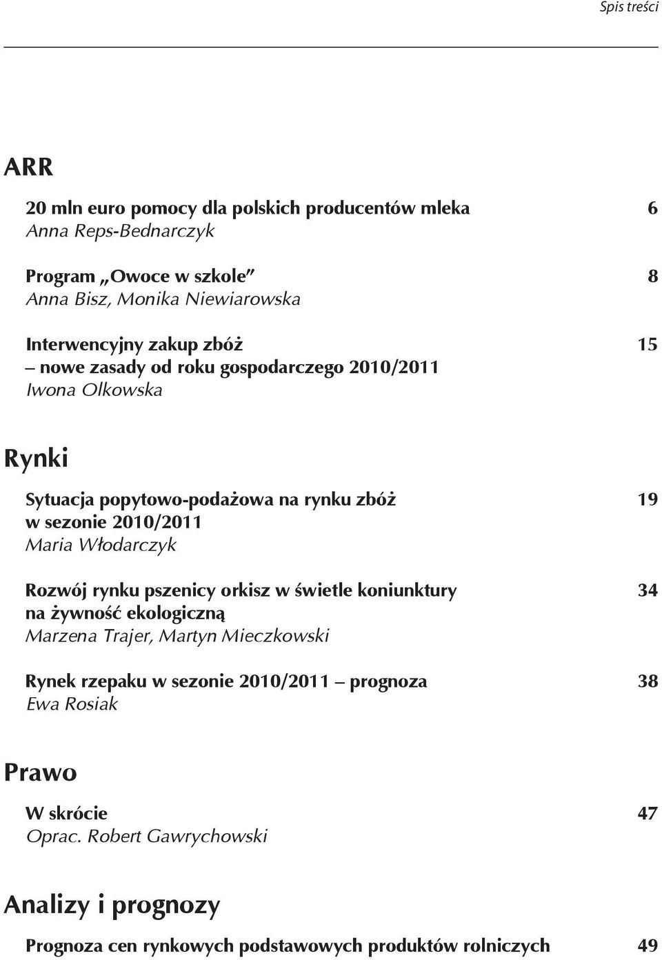 2010/2011 Maria Włodarczyk Rozwój rynku pszenicy orkisz w świetle koniunktury 34 na żywność ekologiczną Marzena Trajer, Martyn Mieczkowski Rynek rzepaku