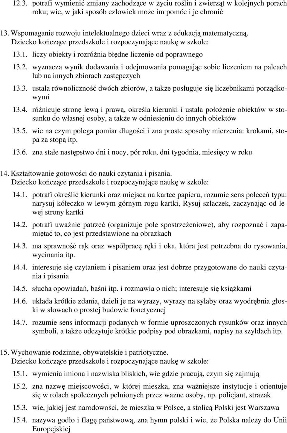 wyznacza wynik dodawania i odejmowania pomagając sobie liczeniem na palcach lub na innych zbiorach zastępczych 13.