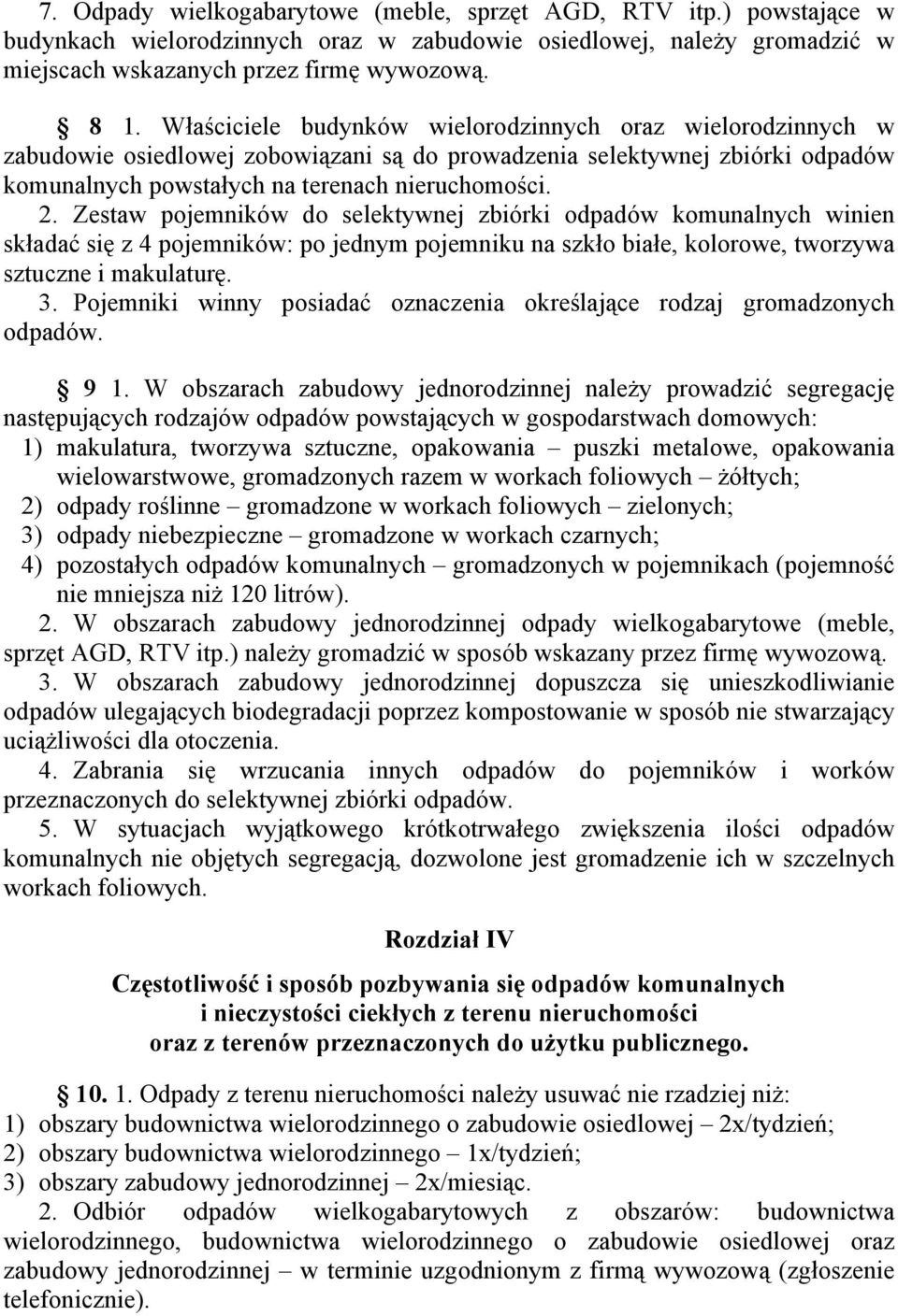 Zestaw pojemników do selektywnej zbiórki odpadów komunalnych winien składać się z 4 pojemników: po jednym pojemniku na szkło białe, kolorowe, tworzywa sztuczne i makulaturę. 3.