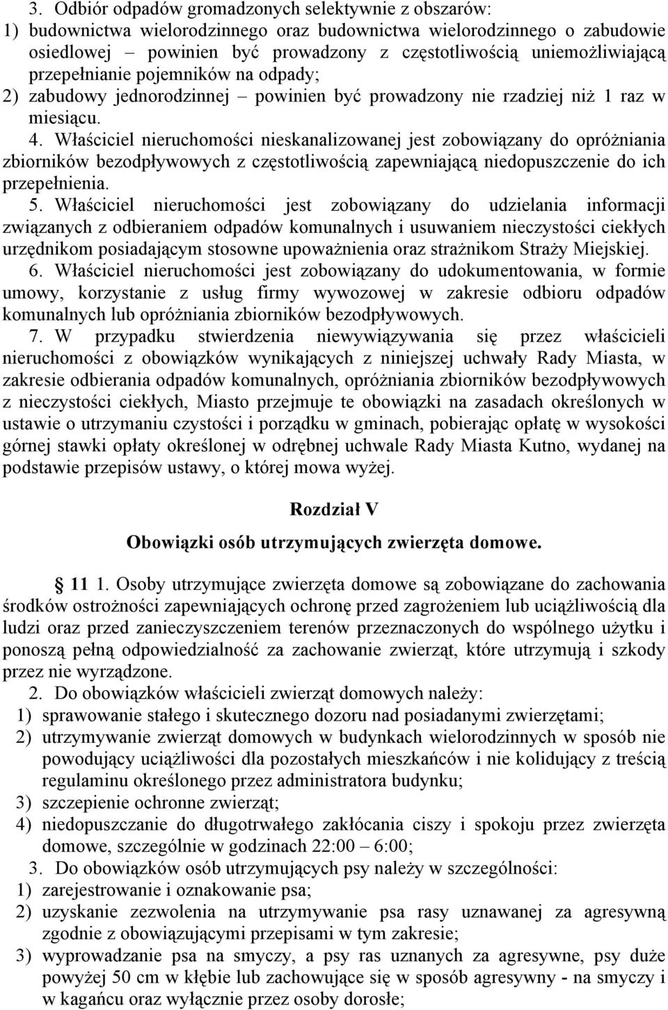 Właściciel nieruchomości nieskanalizowanej jest zobowiązany do opróżniania zbiorników bezodpływowych z częstotliwością zapewniającą niedopuszczenie do ich przepełnienia. 5.