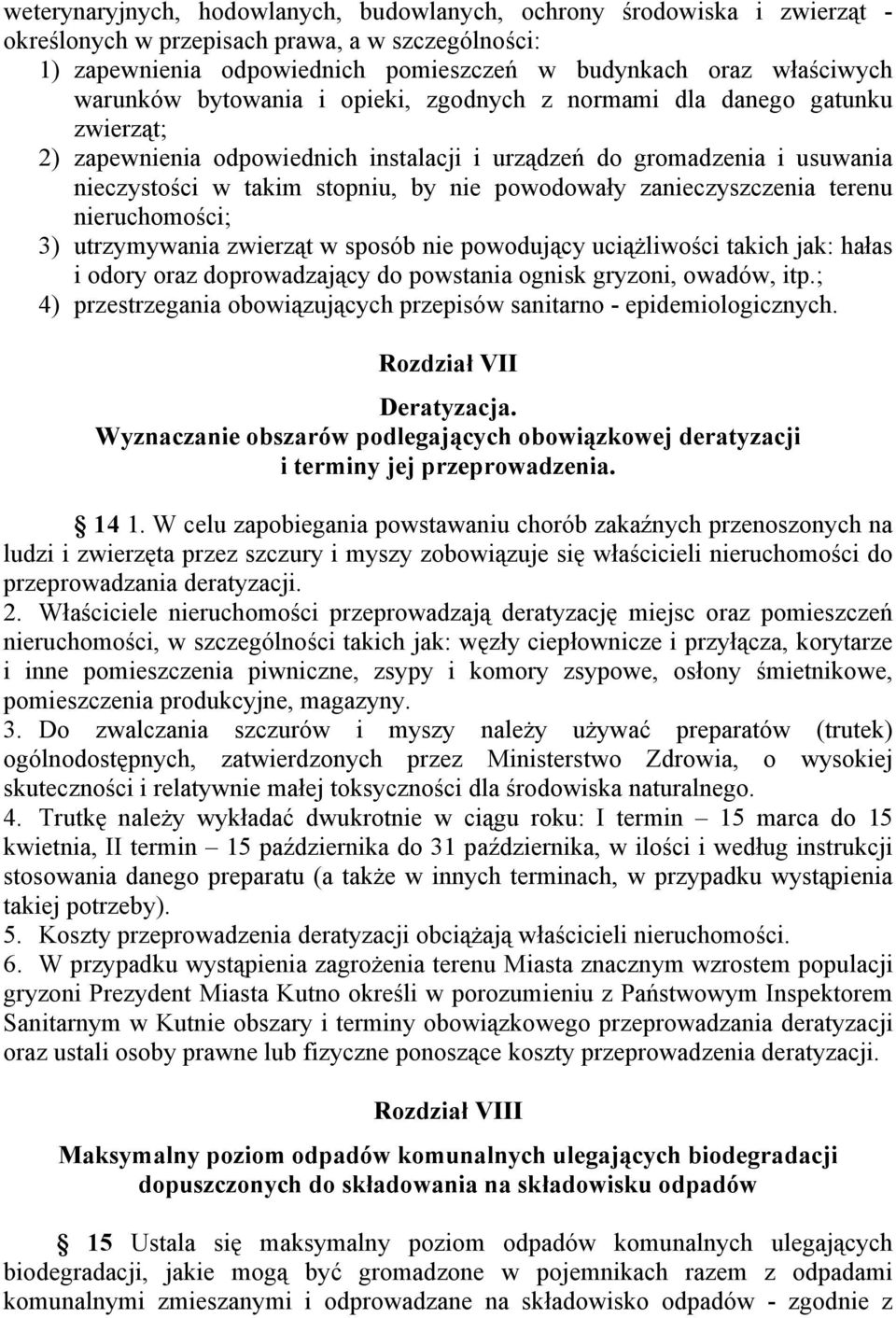 powodowały zanieczyszczenia terenu nieruchomości; 3) utrzymywania zwierząt w sposób nie powodujący uciążliwości takich jak: hałas i odory oraz doprowadzający do powstania ognisk gryzoni, owadów, itp.