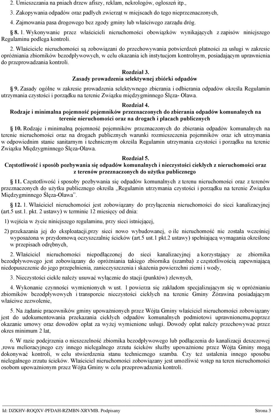 Właściciele nieruchomości są zobowiązani do przechowywania potwierdzeń płatności za usługi w zakresie opróżniania zbiorników bezodpływowych, w celu okazania ich instytucjom kontrolnym, posiadającym