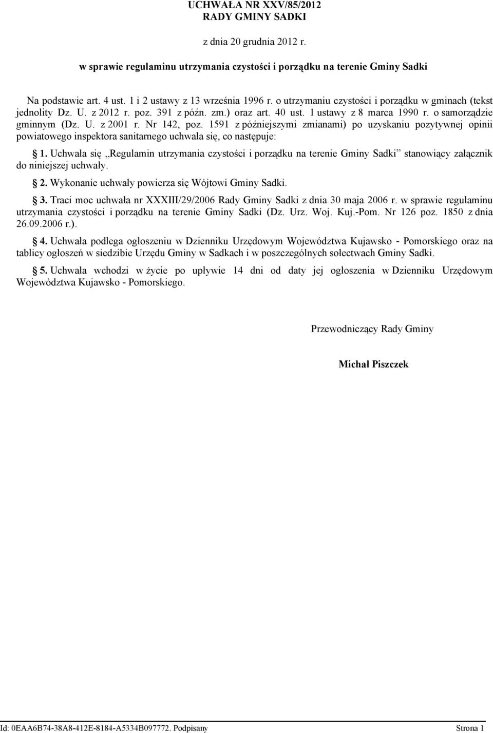 o samorządzie gminnym (Dz. U. z 2001 r. Nr 142, poz. 1591 z późniejszymi zmianami) po uzyskaniu pozytywnej opinii powiatowego inspektora sanitarnego uchwala się, co następuje: 1.