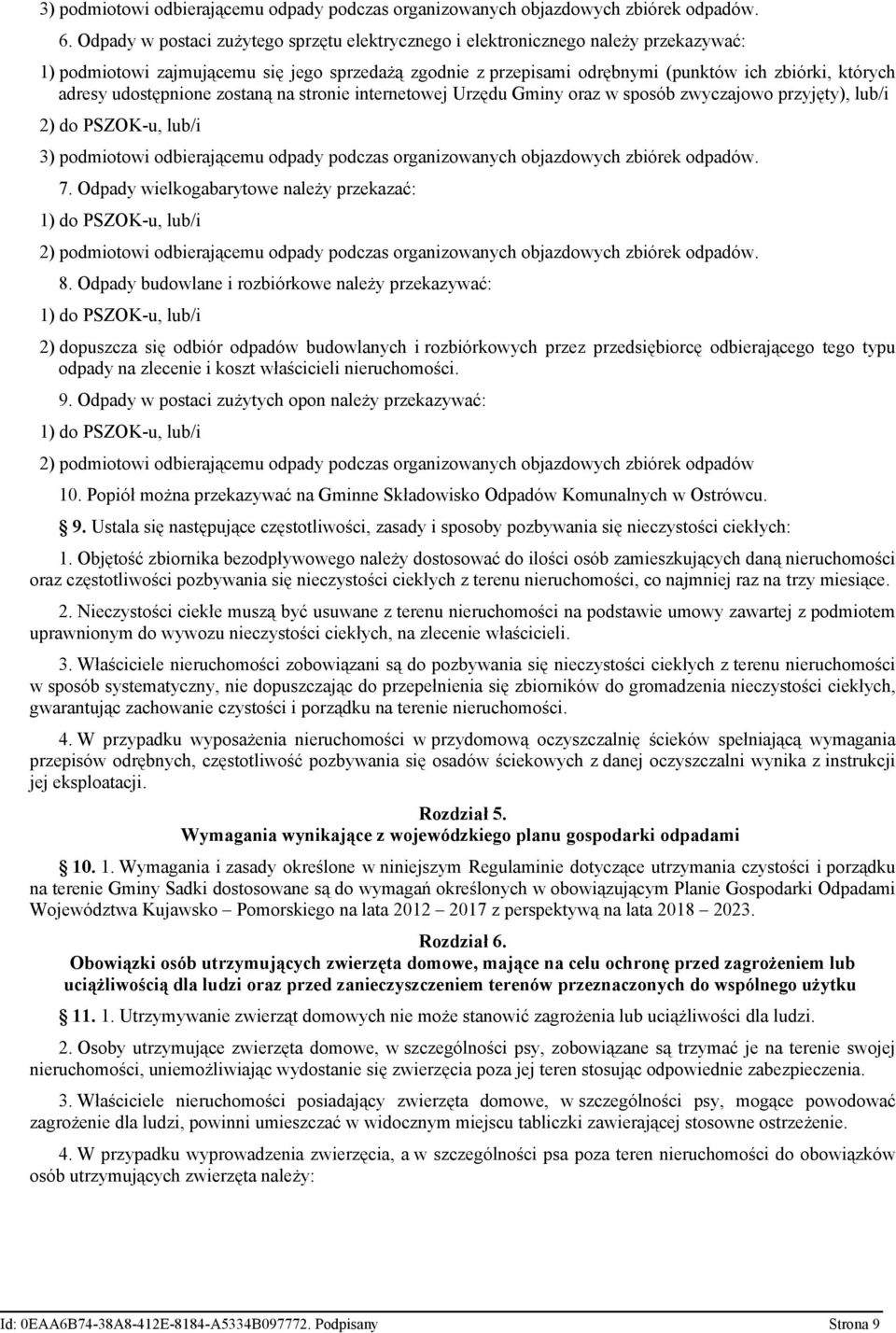 udostępnione zostaną na stronie internetowej Urzędu Gminy oraz w sposób zwyczajowo przyjęty), lub/i 2) do PSZOK-u, lub/i 3) podmiotowi odbierającemu odpady podczas organizowanych objazdowych zbiórek