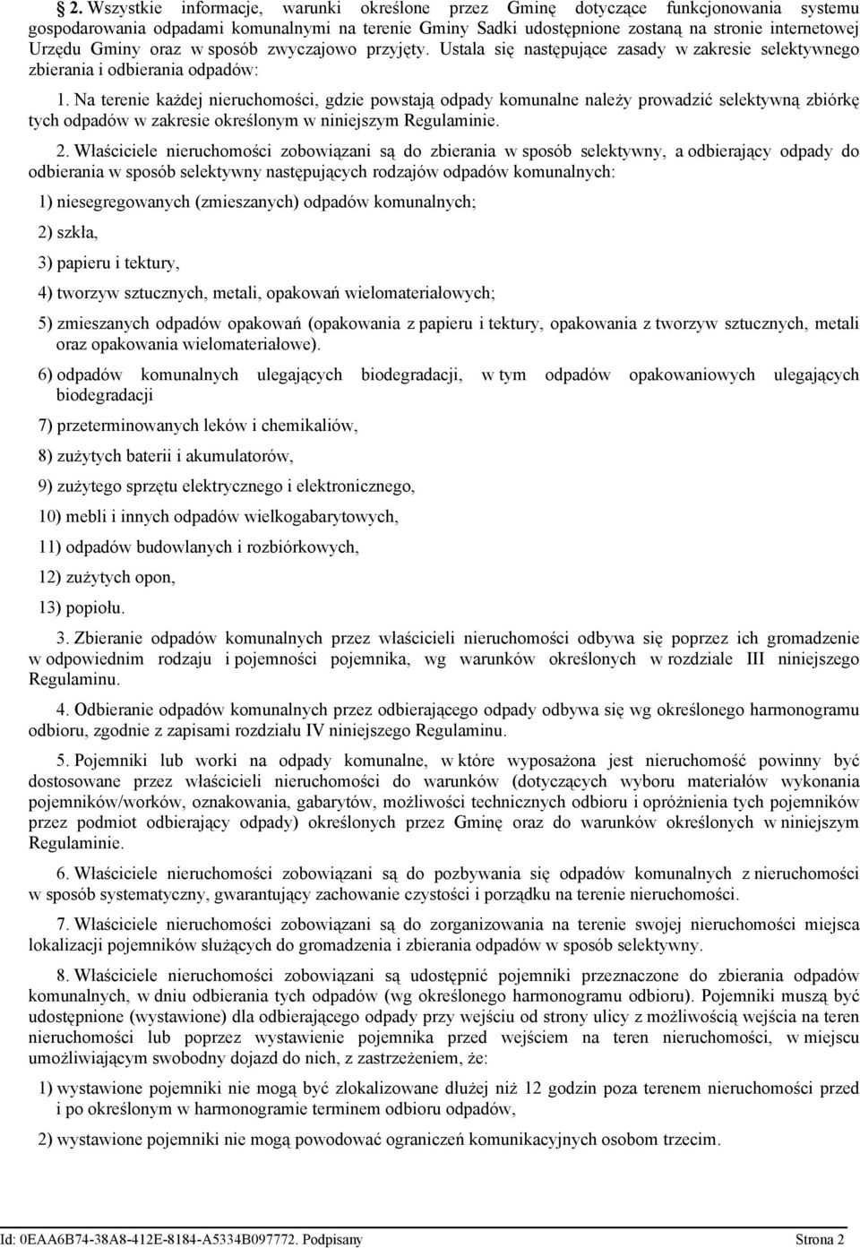 Na terenie każdej nieruchomości, gdzie powstają odpady komunalne należy prowadzić selektywną zbiórkę tych odpadów w zakresie określonym w niniejszym Regulaminie. 2.