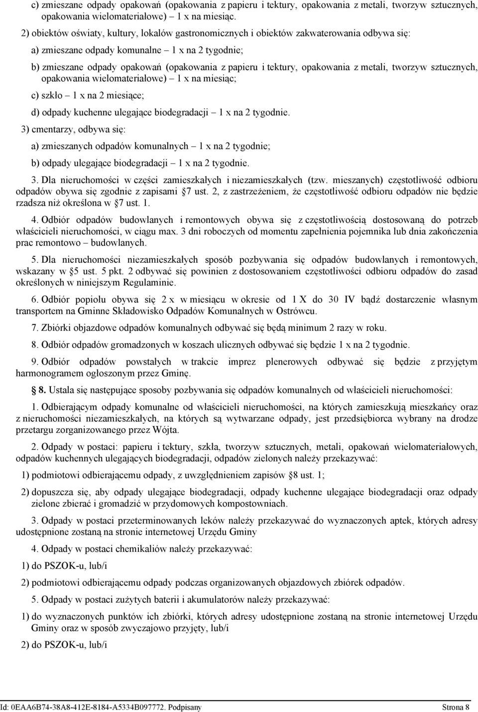 tektury, opakowania z metali, tworzyw sztucznych, opakowania wielomateriałowe) 1 x na miesiąc; c) szkło 1 x na 2 miesiące; d) odpady kuchenne ulegające biodegradacji 1 x na 2 tygodnie.