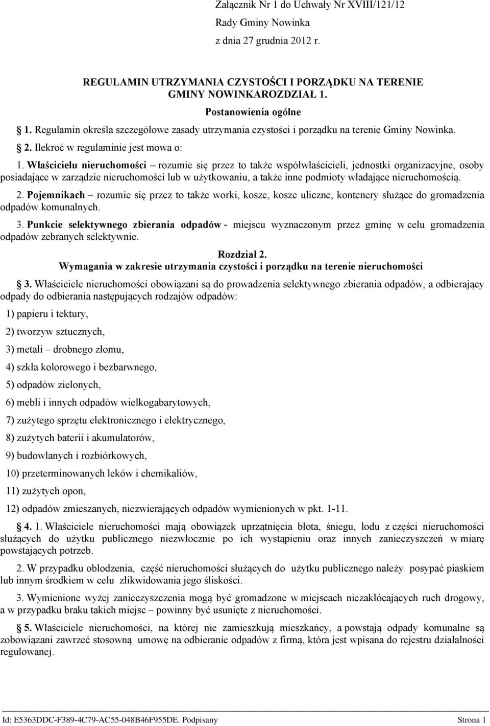 Właścicielu nieruchomości rozumie się przez to także współwłaścicieli, jednostki organizacyjne, osoby posiadające w zarządzie nieruchomości lub w użytkowaniu, a także inne podmioty władające