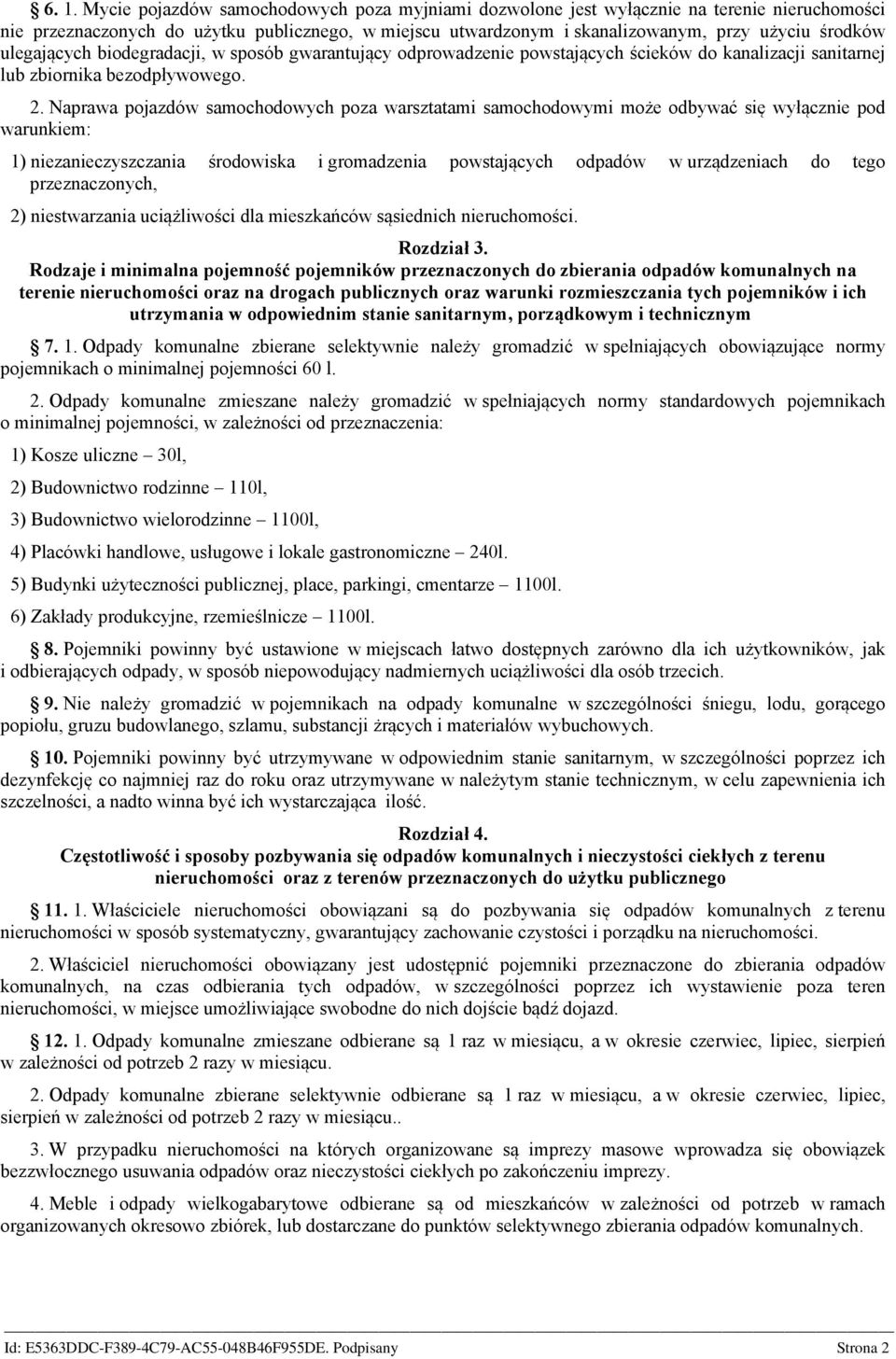 Naprawa pojazdów samochodowych poza warsztatami samochodowymi może odbywać się wyłącznie pod warunkiem: 1) niezanieczyszczania środowiska i gromadzenia powstających odpadów w urządzeniach do tego