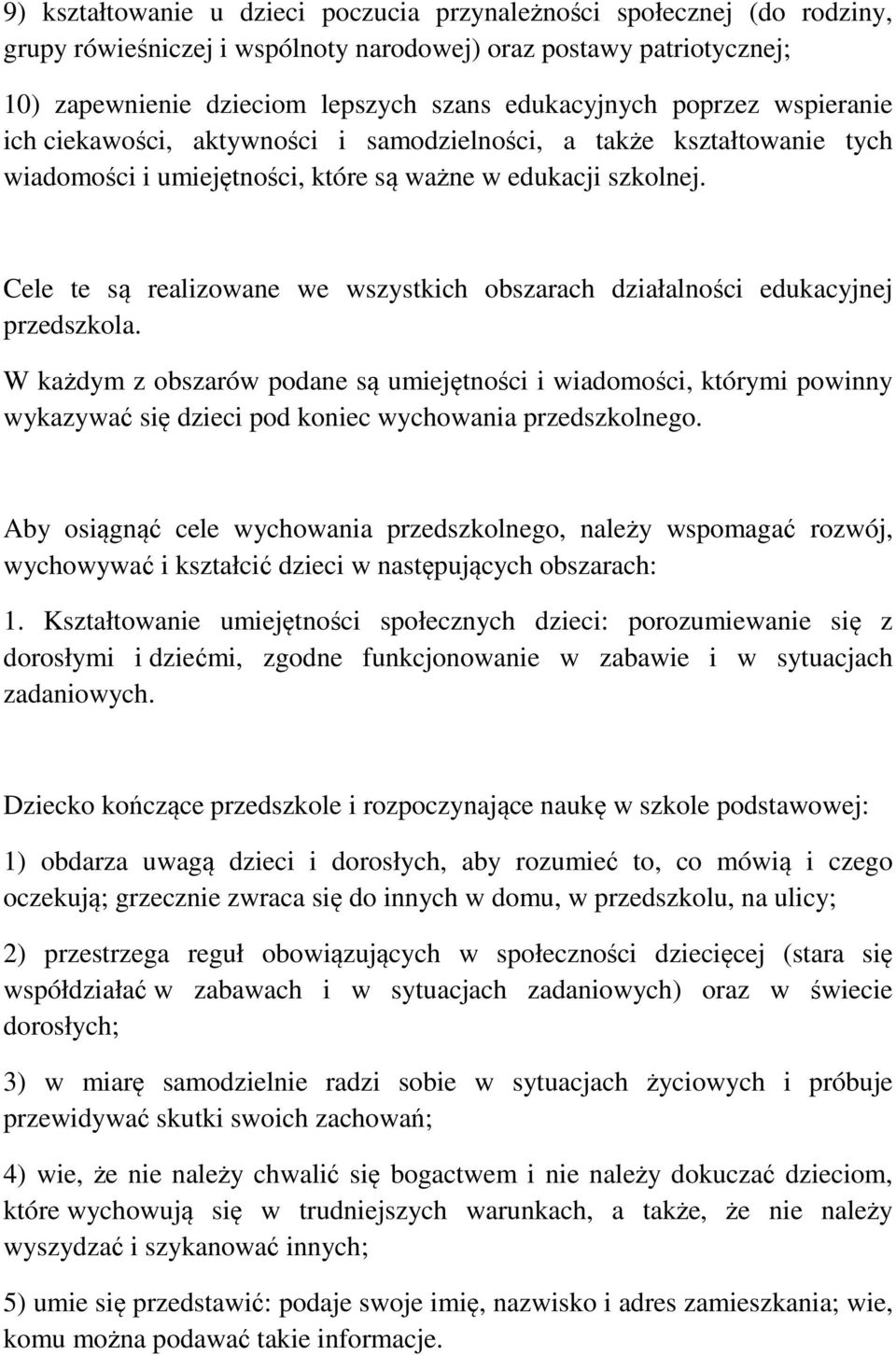 Cele te są realizowane we wszystkich obszarach działalności edukacyjnej przedszkola.