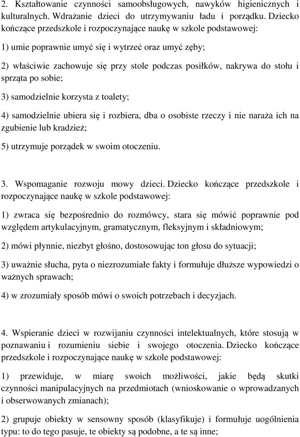 4) samodzielnie ubiera się i rozbiera, dba o osobiste rzeczy i nie naraża ich na zgubienie lub kradzież; 5) utrzymuje porządek w swoim otoczeniu. 3. Wspomaganie rozwoju mowy dzieci.