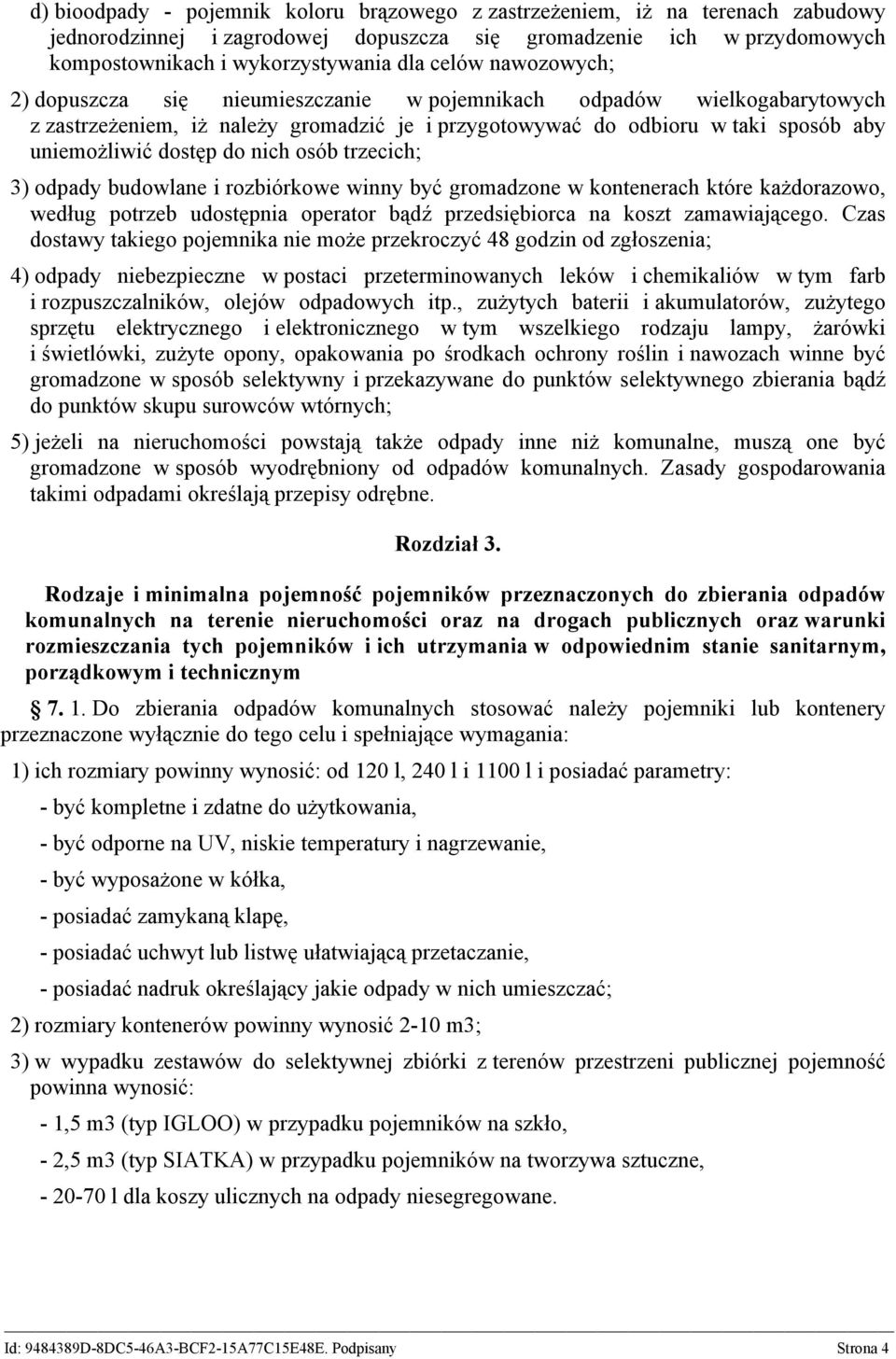 osób trzecich; 3) odpady budowlane i rozbiórkowe winny być gromadzone w kontenerach które każdorazowo, według potrzeb udostępnia operator bądź przedsiębiorca na koszt zamawiającego.