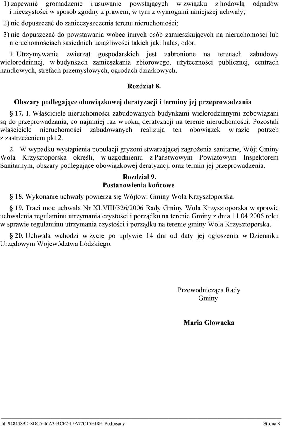 nie dopuszczać do powstawania wobec innych osób zamieszkujących na nieruchomości lub nieruchomościach sąsiednich uciążliwości takich jak: hałas, odór. 3.