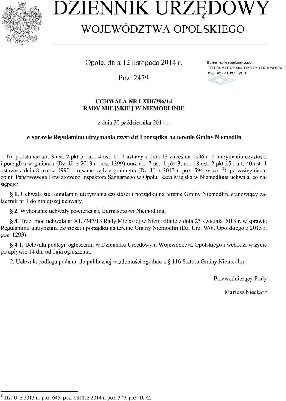 o utrzymaniu czystości i porządku w gminach (Dz. U. z 2013 r. poz. 1399) oraz art. 7 ust. 1 pkt 3, art. 18 ust. 2 pkt 15 i art. 40 ust. 1 ustawy z dnia 8 marca 1990 r. o samorządzie gminnym (Dz. U. z 2013 r. poz. 594 ze zm.