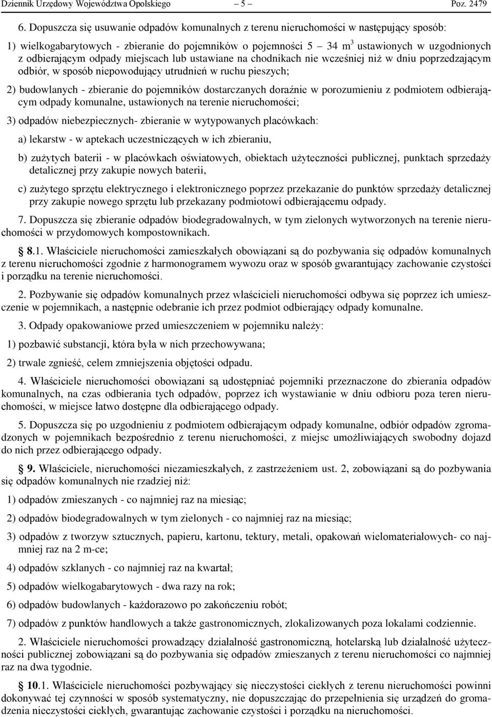 odpady miejscach lub ustawiane na chodnikach nie wcześniej niż w dniu poprzedzającym odbiór, w sposób niepowodujący utrudnień w ruchu pieszych; 2) budowlanych - zbieranie do pojemników dostarczanych