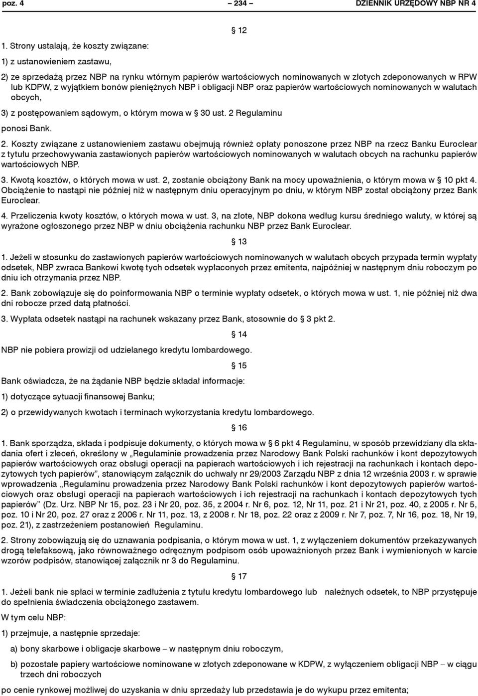 bonów pieniężnych NBP i obligacji NBP oraz papierów wartościowych nominowanych w walutach obcych, 3) z postępowaniem sądowym, o którym mowa w 30 ust. 2 