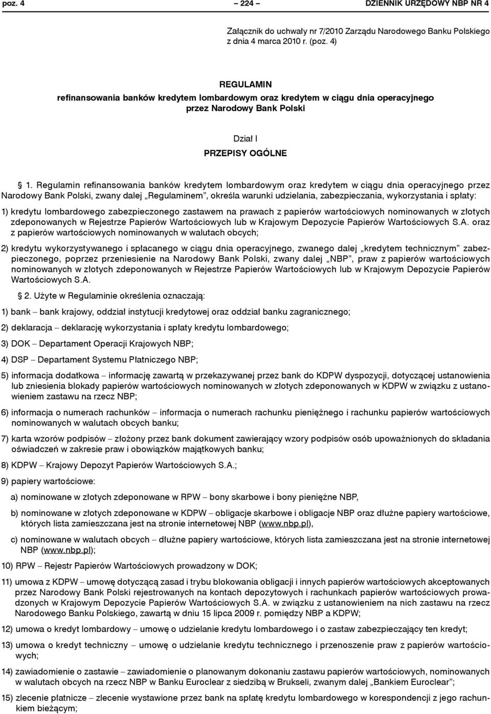 Regulamin refinansowania banków kredytem lombardowym oraz kredytem w ciągu dnia operacyjnego przez Narodowy Bank Polski, zwany dalej Regulaminem, określa warunki udzielania, zabezpieczania,