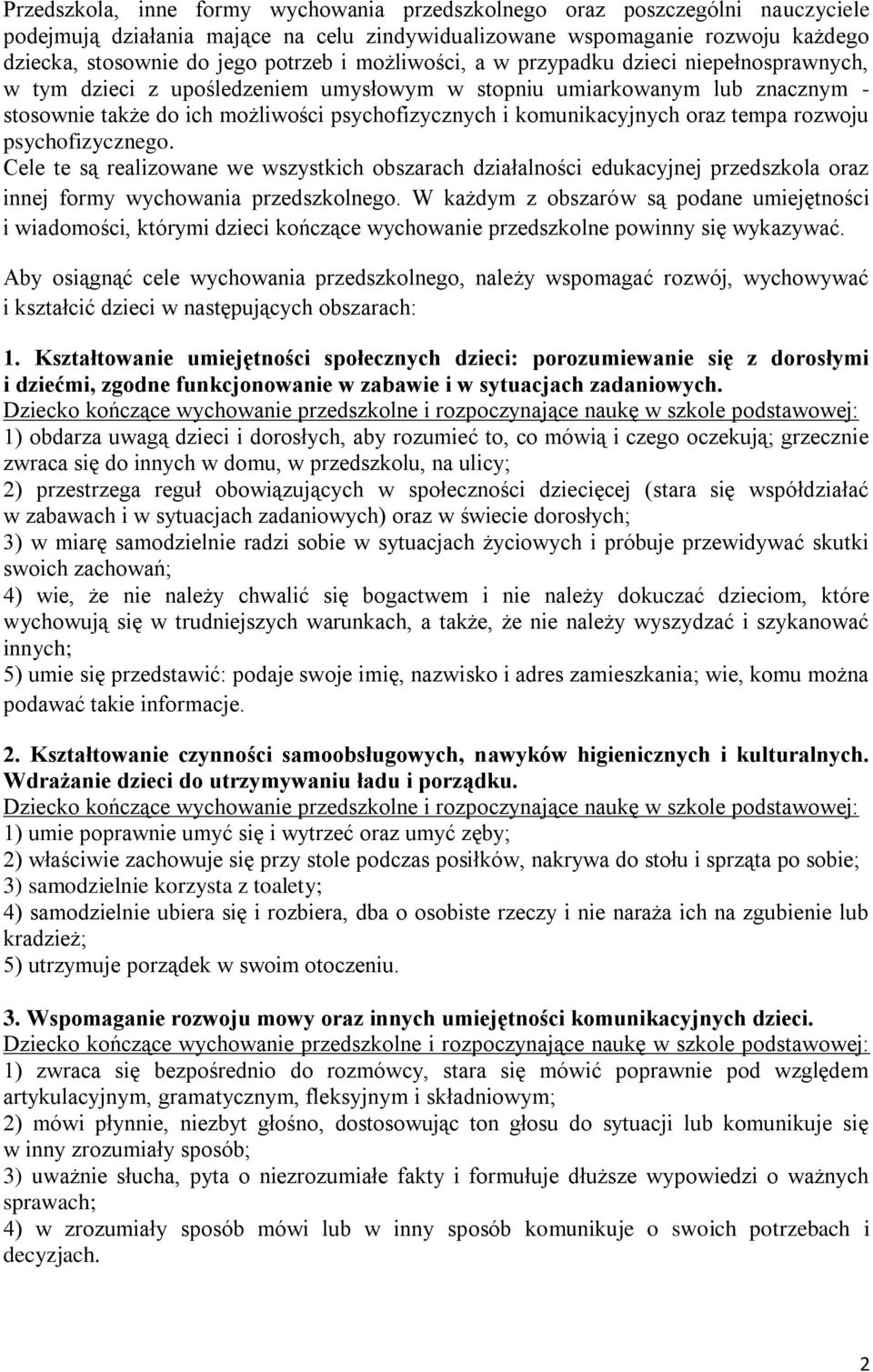 oraz tempa rozwoju psychofizycznego. Cele te są realizowane we wszystkich obszarach działalności edukacyjnej przedszkola oraz innej formy wychowania przedszkolnego.