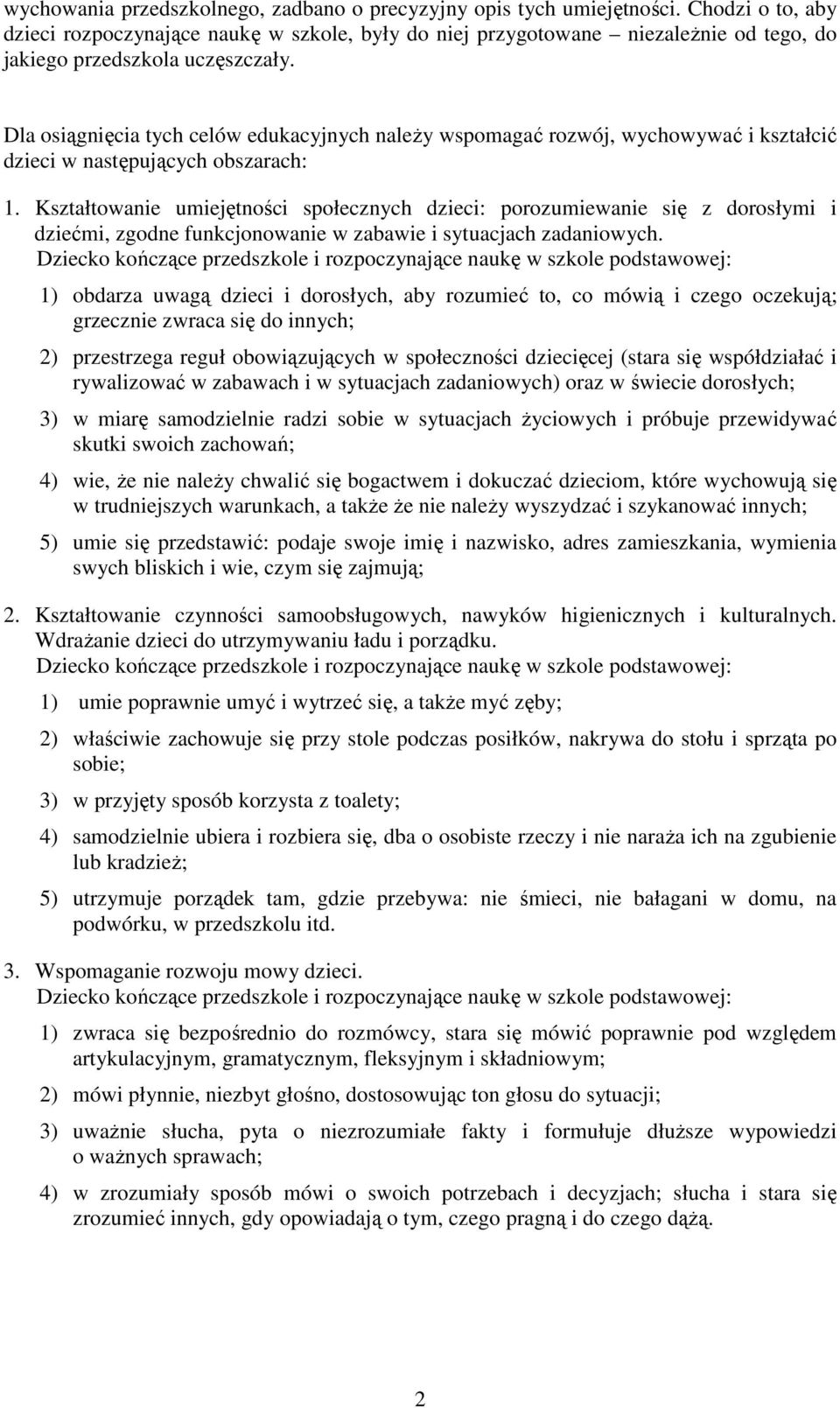 Dla osiągnięcia tych celów edukacyjnych naleŝy wspomagać rozwój, wychowywać i kształcić dzieci w następujących obszarach: 1.