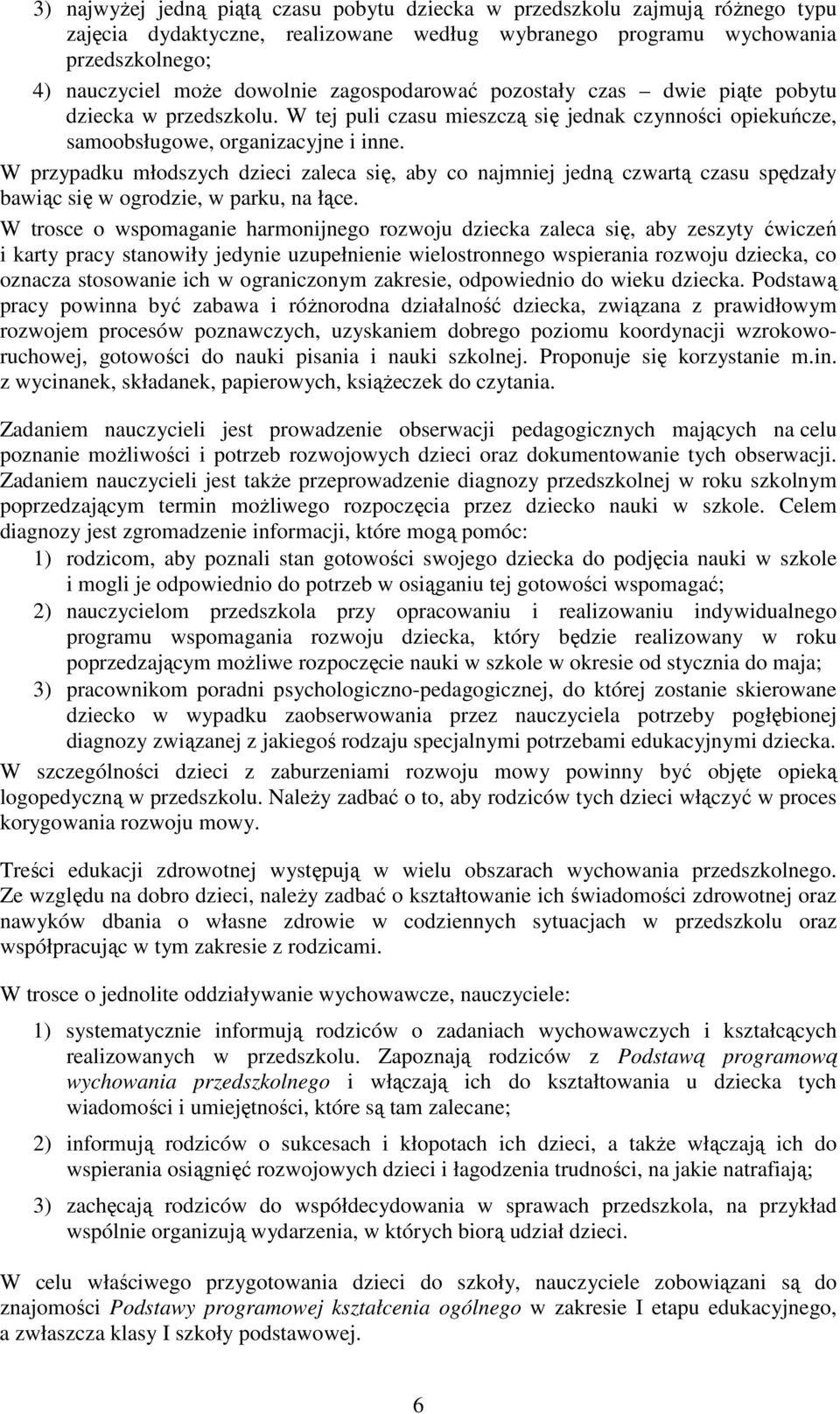 W przypadku młodszych dzieci zaleca się, aby co najmniej jedną czwartą czasu spędzały bawiąc się w ogrodzie, w parku, na łące.