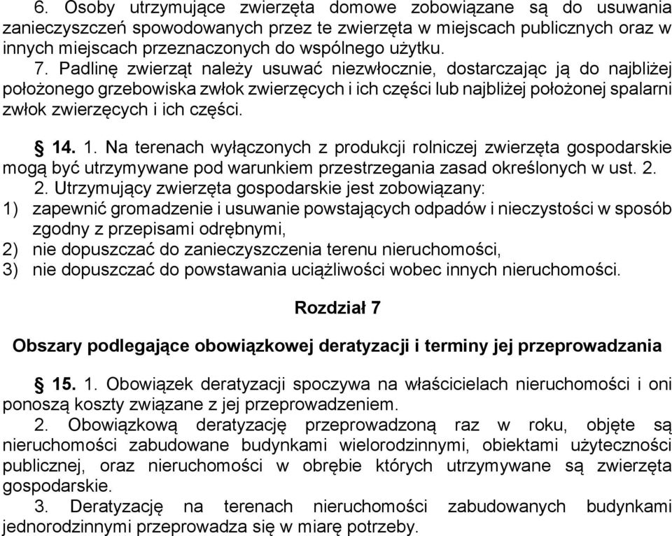 . 1. Na terenach wyłączonych z produkcji rolniczej zwierzęta gospodarskie mogą być utrzymywane pod warunkiem przestrzegania zasad określonych w ust. 2.