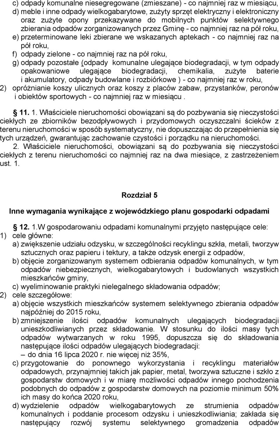 odpady zielone - co najmniej raz na pół roku, g) odpady pozostałe (odpady komunalne ulegające biodegradacji, w tym odpady opakowaniowe ulegające biodegradacji, chemikalia, zużyte baterie i