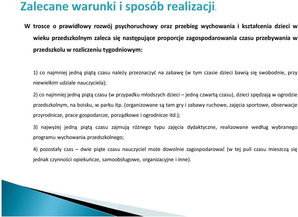 (w przypadku młodszych dzieci jedną czwartą czasu), dzieci spędzają w ogrodzie przedszkolnym, na boisku, w parku itp.